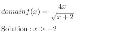 The domain of f(x)=(4x)/(sqrt(x+2)) is x>-2